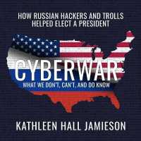 Cyberwar : How Russian Hackers and Trolls Helped Elect a President What We Don't, Can't, and Do Know （Library）