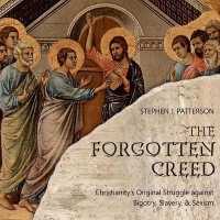 The Forgotten Creed : Christianity's Original Struggle against Bigotry, Slavery, and Sexism