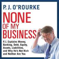 None of My Business : P.J. Explains Money, Banking, Debt, Equity, Assets, Liabilities, and Why He's Not Rich and Neither Are You （Library）