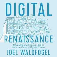 Digital Renaissance : What Data and Economics Tell Us about the Future of Popular Culture