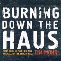 Burning Down the Haus : Punk Rock, Revolution, and the Fall of the Berlin Wall