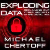 Exploding Data : Reclaiming Our Cyber Security in the Digital Age