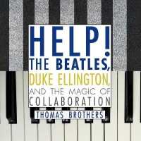 Help! : The Beatles, Duke Ellington, and the Magic of Collaboration （Library）