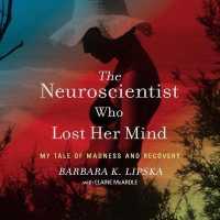 The Neuroscientist Who Lost Her Mind Lib/E : My Tale of Madness and Recovery （Library）