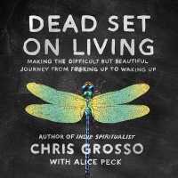 Dead Set on Living : Making the Difficult but Beautiful Journey from F#*king Up to Waking Up