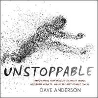 Unstoppable : Transforming Your Mindset to Create Change, Accelerate Results, and Be the Best at What You Do