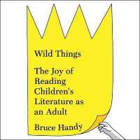 Wild Things : The Joy of Reading Children's Literature as an Adult