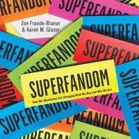 Superfandom : How Our Obsessions Are Changing What We Buy and Who We Are （Library）