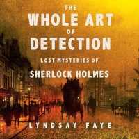 The Whole Art of Detection : Lost Mysteries of Sherlock Holmes