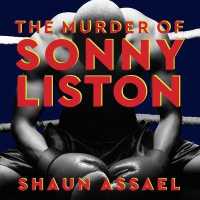 The Murder of Sonny Liston Lib/E : Las Vegas, Heroin, and Heavyweights （Library）