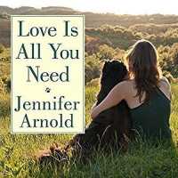 Love Is All You Need : The Revolutionary Bond-Based Approach to Educating Your Dog （Library）