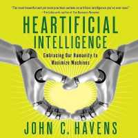 Heartificial Intelligence : Embracing Our Humanity to Maximize Machines