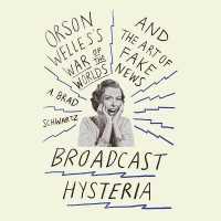 Broadcast Hysteria : Orson Welles's War of the World's and the Art of Fake News （Library）
