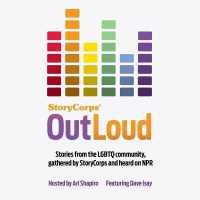 Storycorps: Outloud : Voices of the LGBTQ Community from Across America （Library）