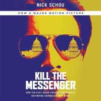 Kill the Messenger : How the Cia's Crack-Cocaine Controversy Destroyed Journalist Gary Webb