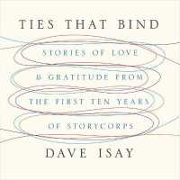 Ties That Bind : Stories of Love and Gratitude from the First Ten Years of Storycorps