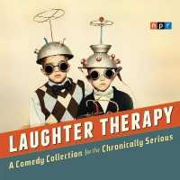 NPR Laughter Therapy : A Comedy Collection for the Chronically Serious