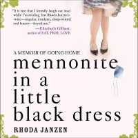 Mennonite in a Little Black Dress : A Memoir of Going Home