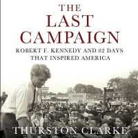 The Last Campaign : Robert F. Kennedy and 82 Days That Inspired America