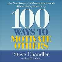 100 Ways to Motivate Others : How Great Leaders Can Produce Insane Results without Driving People Crazy （Library）