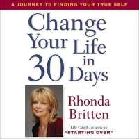 Change Your Life in 30 Days : A Journey to Finding Your True Self