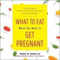 What to Eat When You Want to Get Pregnant : A Science-Based 4-Week Nutrition Program to Boost Your Fertility