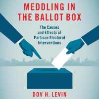 Meddling in the Ballot Box : The Causes and Effects of Partisan Electoral Interventions （Library）