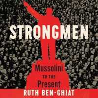 Strongmen : Mussolini to the Present
