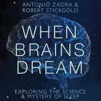 When Brains Dream : Exploring the Science and Mystery of Sleep （Library）