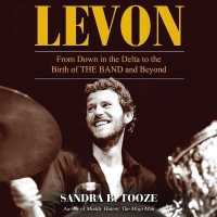Levon : From Down in the Delta to the Birth of the Band and Beyond