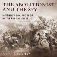 The Abolitionist and the Spy : A Father, a Son, and Their Battle for the Union