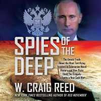 Spies of the Deep : The Untold Truth about the Most Terrifying Incident in Submarine Naval History and How Putin Used the Tragedy to Ignite a New Cold War