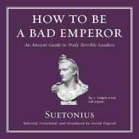 How to Be a Bad Emperor : An Ancient Guide to Truly Terrible Leaders （Library）