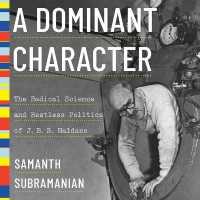 A Dominant Character Lib/E : The Radical Science and Restless Politics of J.B.S. Haldane （Library）