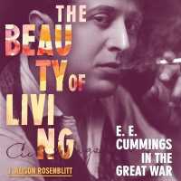The Beauty of Living : e. e. cummings in the Great War