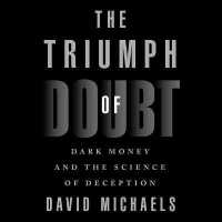 The Triumph of Doubt Lib/E : Dark Money and the Science of Deception （Library）