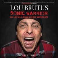 Sonic Warrior : My Life as a Rock N Roll Reprobate: Tales of Sex, Drugs, and Vomiting at Inopportune Moments