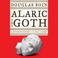Alaric the Goth : An Outsider's History of the Fall of Rome （Library）