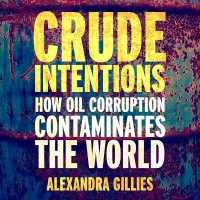 Crude Intentions : How Oil Corruption Contaminates the World