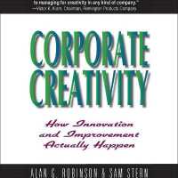 Corporate Creativity : How Innovation and Improvement Actually Happen