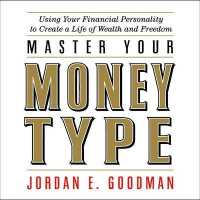 Master Your Money Type : Using Your Financial Personality to Create a Life of Wealth and Freedom