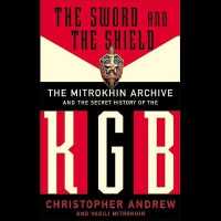 The Sword and the Shield Lib/E : The Mitrokhin Archive and the Secret History of the KGB （Library）