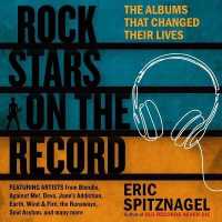 Rock Stars on the Record : The Albums That Changed Their Lives