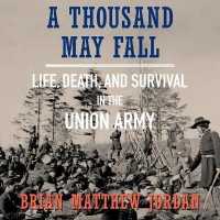 A Thousand May Fall : Life, Death, and Survival in the Union Army