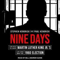 Nine Days : The Race to Save Martin Luther King Jr.'s Life and Win the 1960 Election