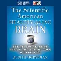 The Scientific American Healthy Aging Brain Lib/E : The Neuroscience of Making the Most of Your Mature Mind （Library）