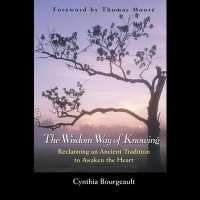 The Wisdom Way of Knowing : Reclaiming an Ancient Tradition to Awaken the Heart