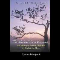 The Wisdom Way of Knowing : Reclaiming an Ancient Tradition to Awaken the Heart
