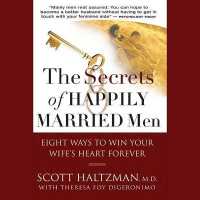 The Secrets of Happily Married Men Lib/E : Eight Ways to Win Your Wife's Heart Forever （Library）