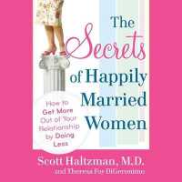 The Secrets of Happily Married Women Lib/E : How to Get More Out of Your Relationship by Doing Less （Library）